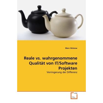 Reale vs. wahrgenommene Qualität von IT/Software Projekten, Fachbücher von Marc Bützow
