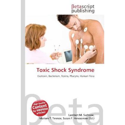 Toxic Shock Syndrome, Fachbücher von Lambert M. Surhone, Miriam T. Timpledon, Susan F. Marseken