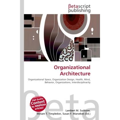 Organizational Architecture, Fachbücher von Lambert M. Surhone, Miriam T. Timpledon, Susan F. Marseken