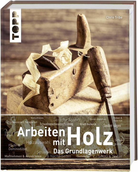 Produktbild Arbeiten mit Holz. Das Grundlagenwerk (Deutsch, Chris Tribe, 2017)