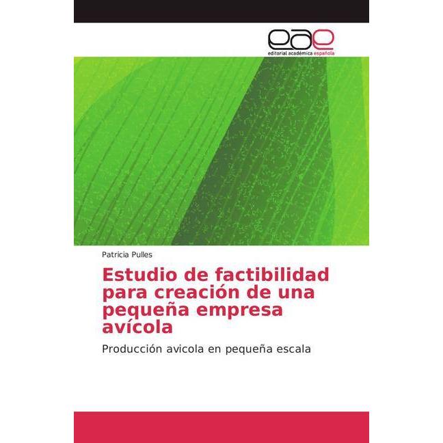 Estudio de factibilidad para creación de una pequeña empresa avícola, Fachbücher von Patricia Pulles