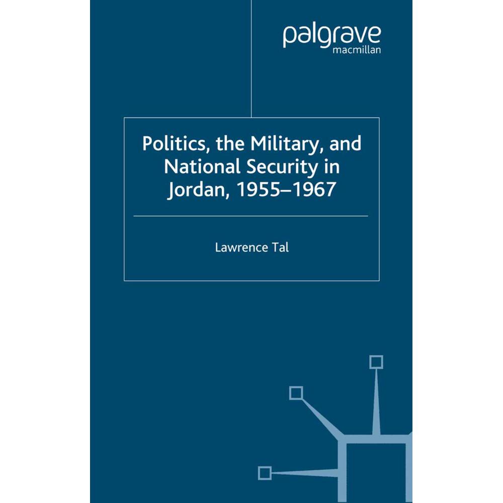 Politics, the Military and National Security in Jordan, 1955-1967, Fachbücher von Lawrence Tal