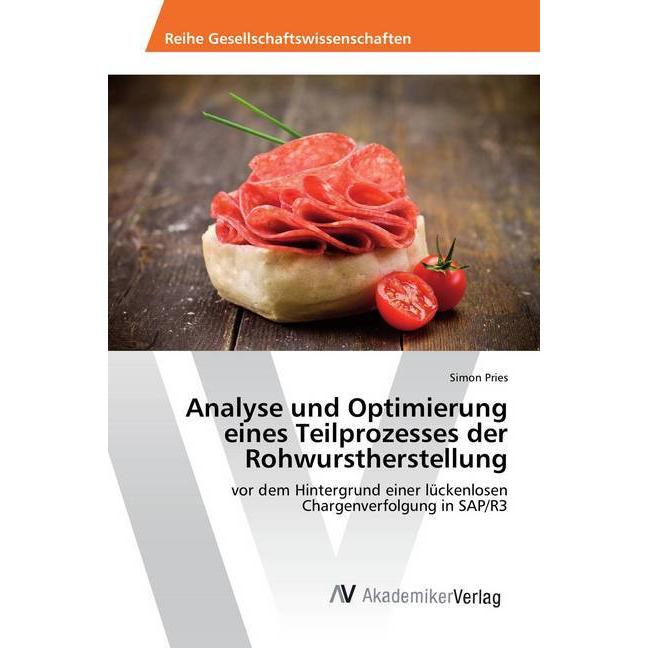 Analyse und Optimierung eines Teilprozesses der Rohwurstherstellung, Fachbücher von Simon Pries