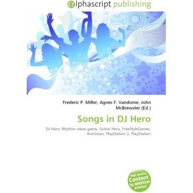 Songs in DJ Hero, Ratgeber von Agnes F. Vandome, Frederic P. Miller, John McBrewster