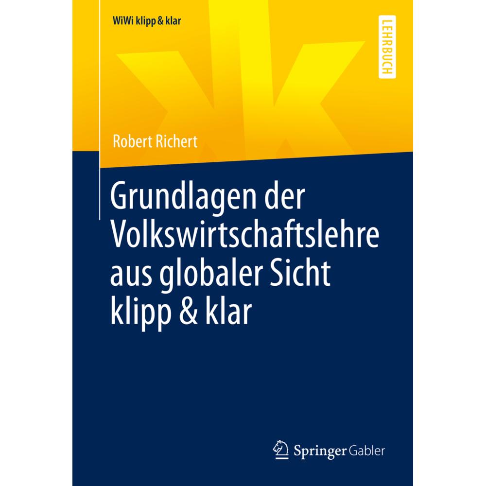 Grundlagen der Volkswirtschaftslehre aus globaler Sicht klipp & klar, Fachbücher von Robert Richert