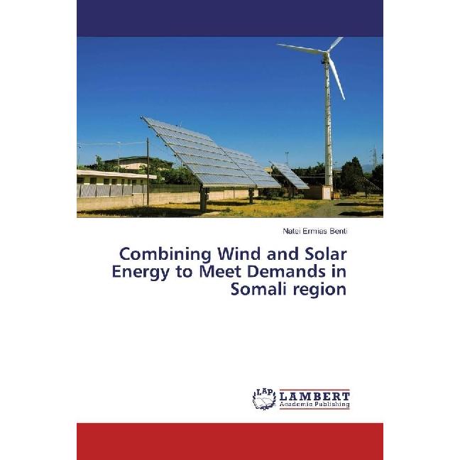Combining Wind and Solar Energy to Meet Demands in Somali region, Fachbücher von Natei Ermias Benti