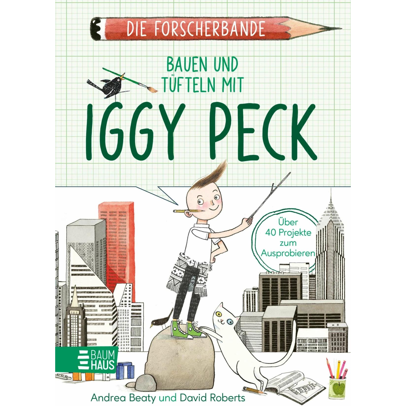 Die Forscherbande: Bauen und Tüfteln mit Iggy Peck, Kinderbücher von Andrea Beaty, David Roberts