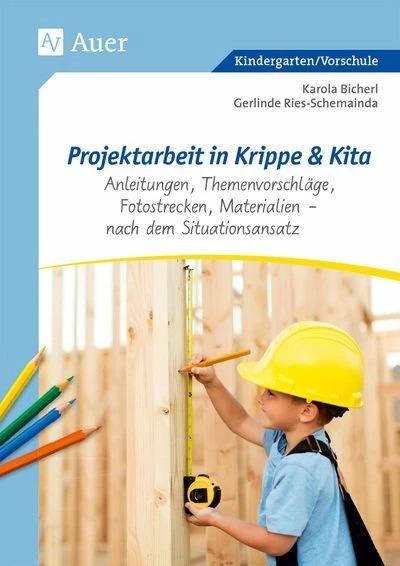 Produktbild Projektarbeit in Krippe und Kita (Deutsch, Gerlinde Ries-Schemainda, Karola Bicherl, 2017)