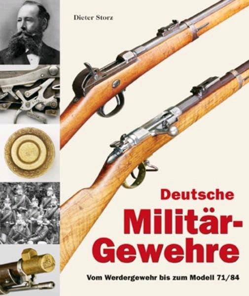 Produktbild Militaria Deutsche Militärgewehre Vom Werdergewehr bis zum Modell 7184 (Deutsch, Dr. Dieter Storz)