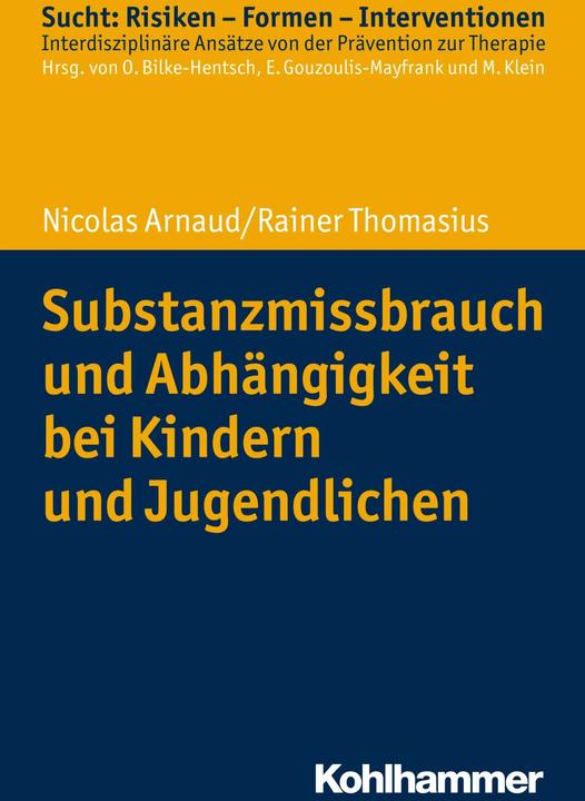 Produktbild Substanzmissbrauch und Abhängigkeit bei Kindern und Jugendlichen (Deutsch, Euphrosyne Gouzoulis-Mayfrank, Michael Klein, Nicolas Arnaud, Oliver Bilke-Hentsch, Rainer Thomasius, 2019)