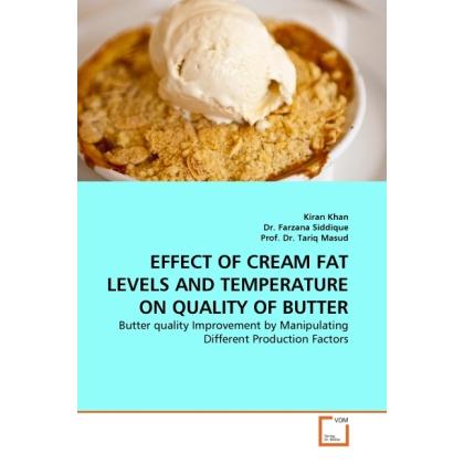 Effect Of Cream Fat Levels And Temperature On Quality Of Butter, Fachbücher von Tariq Masud, Kiran Khan, Farzana Siddiqu...