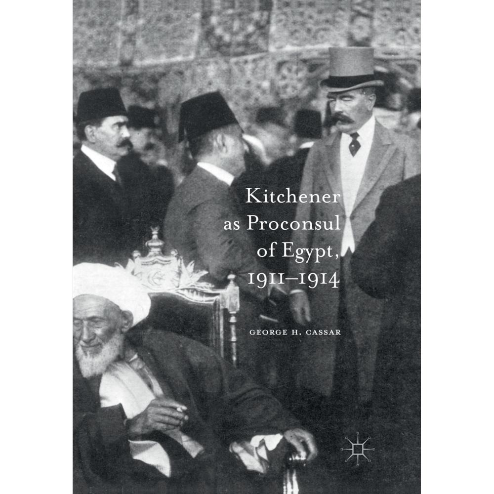 Kitchener as Proconsul of Egypt, 1911-1914, Fachbücher von George.H. Cassar