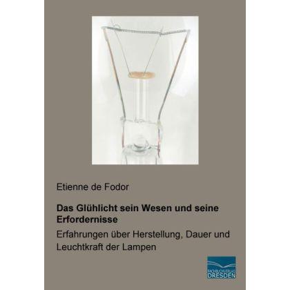 Das Glühlicht sein Wesen und seine Erfordernisse, Fachbücher von Etienne de Fodor