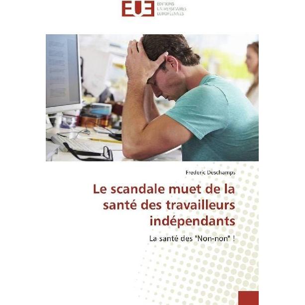 Le scandale muet de la santé des travailleurs indépendants, Fachbücher von Frederic Deschamps