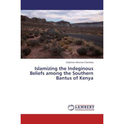 Islamizing the Indeginous Beliefs among the Southern Bantus of Kenya, Sachbücher von Suleiman Athuman Chembea