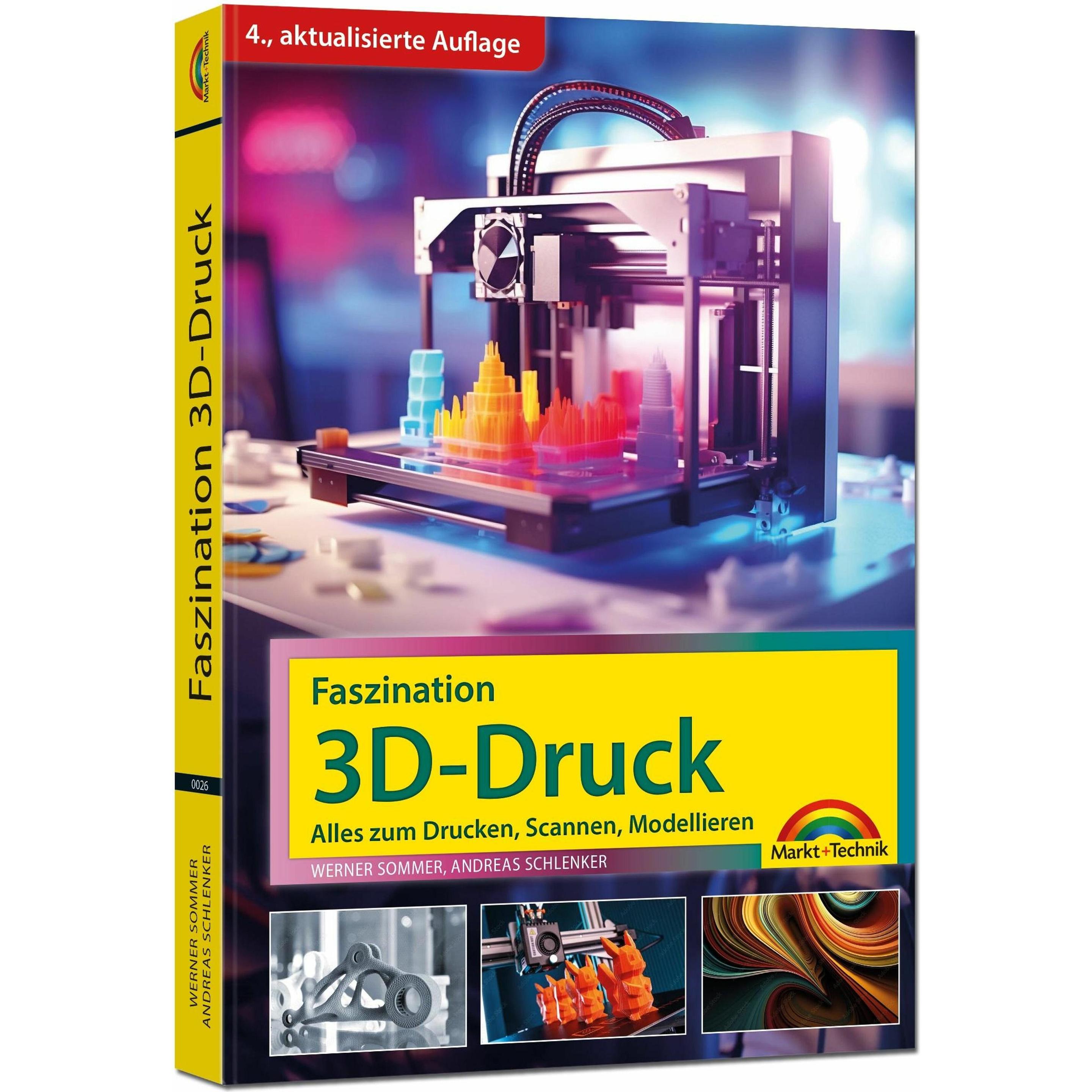 Faszination 3D Druck - 4. aktualisierte Auflage - Alles zum Drucken, Scannen, Modelliere, Fachbücher von Werner Sommer, ...