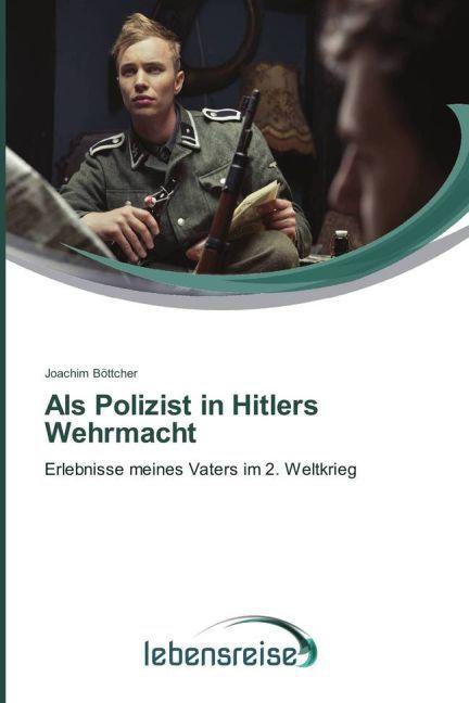 Produktbild Als Polizist in Hitlers Wehrmacht (Deutsch, Joachim Böttcher, 2015)