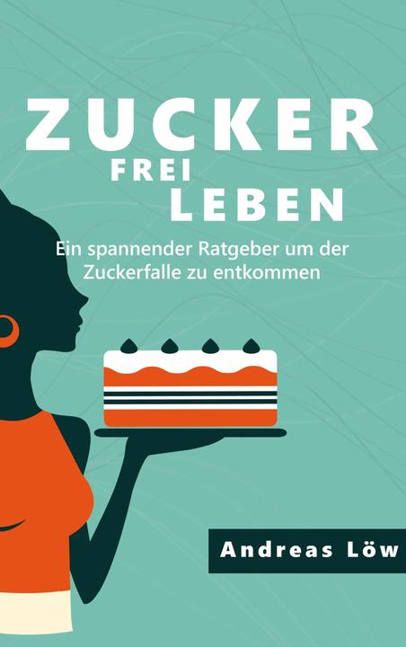 Produktbild Zuckerfrei leben (Deutsch, Andreas Löw, 2022)
