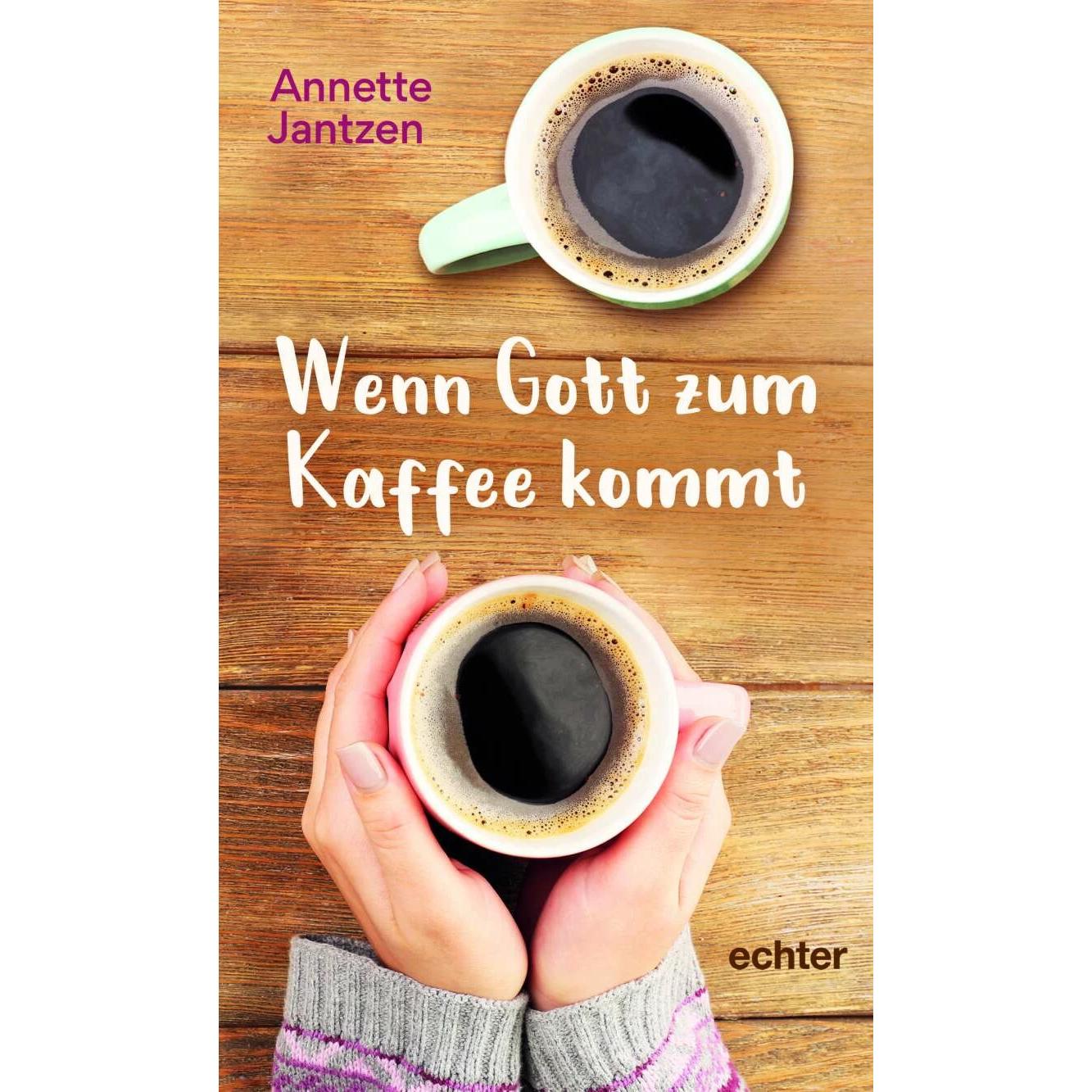 Wenn Gott zum Kaffee kommt, Fachbücher von Annette Jantzen