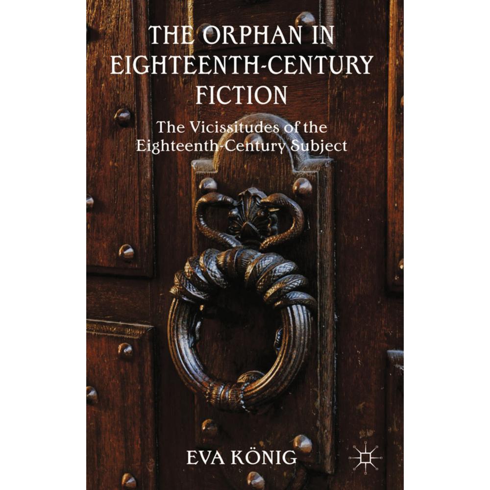 The Orphan in Eighteenth-Century Fiction, Fachbücher von E. König