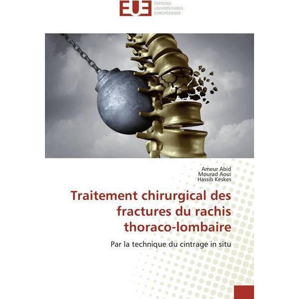 Traitement chirurgical des fractures du rachis thoraco-lombaire, Fachbücher von Mourad Aoui, Ameur Abid, Hassib Keskes