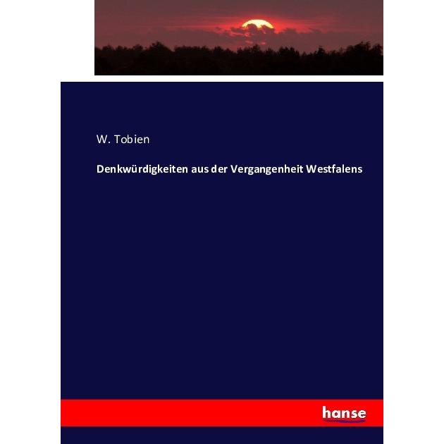 Denkwürdigkeiten aus der Vergangenheit Westfalens, Sachbücher von W. Tobien