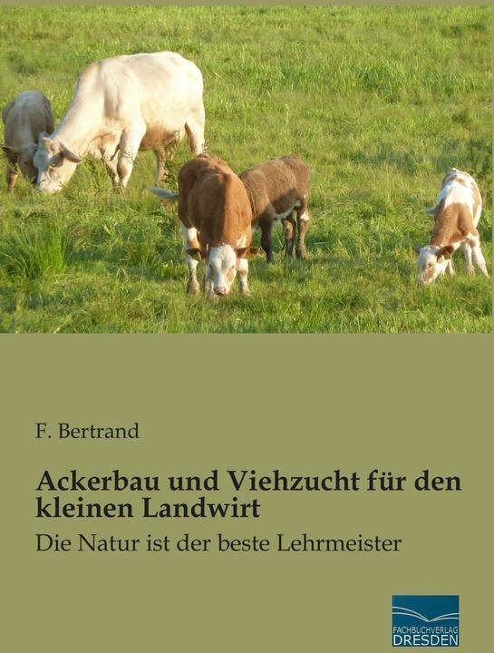 Produktbild Ackerbau und Viehzucht für den kleinen Landwirt (Deutsch, F. Bertrand, 2014)