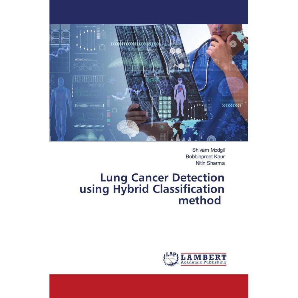 Lung Cancer Detection using Hybrid Classification method, Fachbücher von Nitin Sharma, Bobbinpreet Kaur, Shivam Modgil