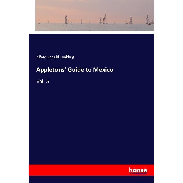 Appletons' Guide to Mexico, Ratgeber von Alfred R. Conkling