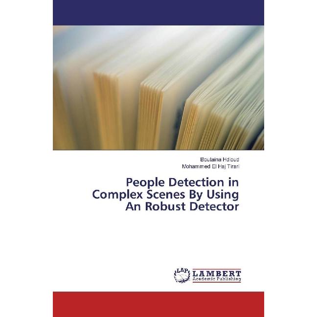 People Detection in Complex Scenes By Using An Robust Detector, Fachbücher von Boutaina Hdioud, Mohammed El Haj Tirari
