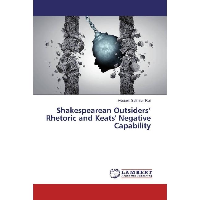 Shakespearean Outsiders' Rhetoric and Keats' Negative Capability, Fachbücher von Hussein Salimian Rizi
