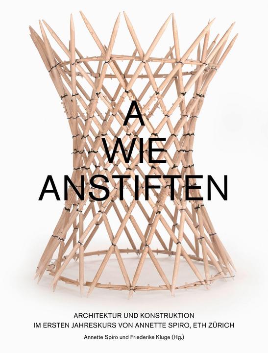 Produktbild Wie anfangen? Architektur und Konstruktion im Ersten Jahreskurs von Annette Spiro, ETH Zürich (Deutsch, Annette Kluge Spiro, 2018)