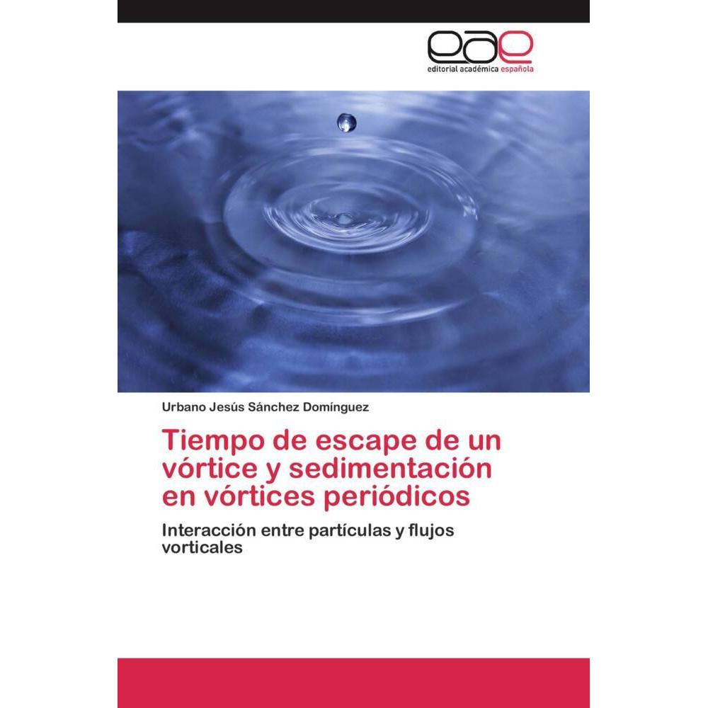 Thumbnail - Tiempo de escape de un vórtice y sedimentación en vórtices periódicos, Fachbücher von Urbano Jesús Sánchez Domínguez