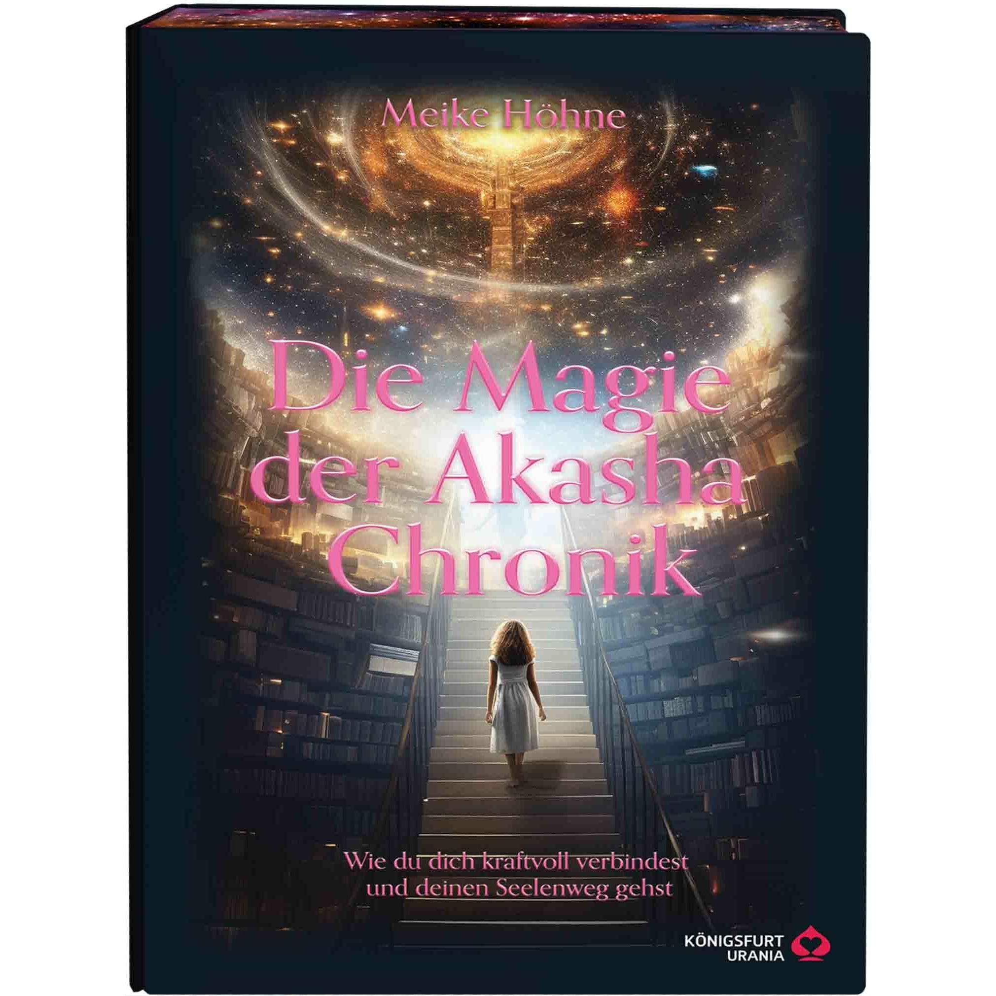 Die Magie der Akasha Chronik - Wie du dich kraftvoll verbindest und deinen Seelenweg gehst, Ratgeber von Meike Höhne