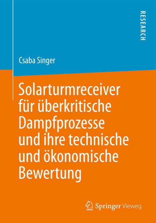 Produktbild Solarturmreceiver für überkritische Dampfprozesse und ihre technische und ökonomische Bewertung (Deutsch, Csaba Singer, 2013)