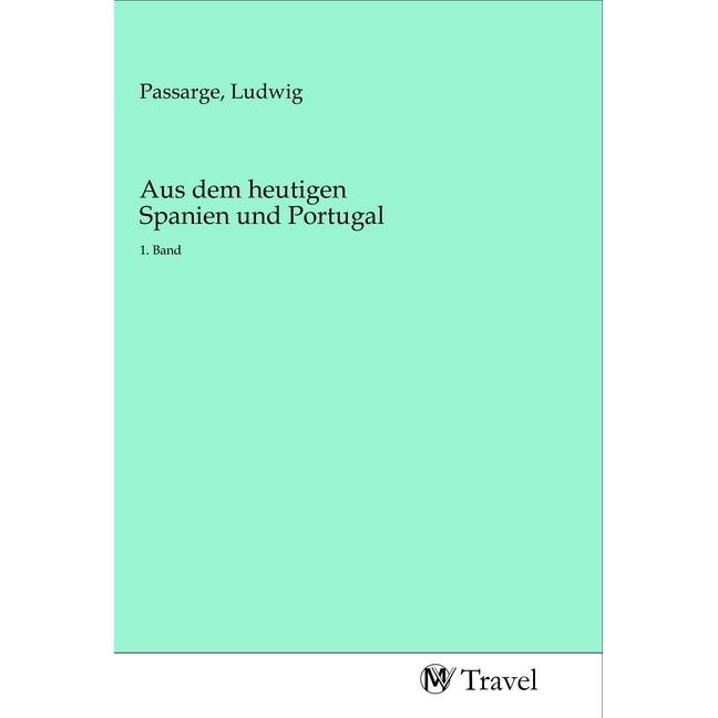 Aus dem heutigen Spanien und Portugal, Ratgeber von Ludwig Passarge