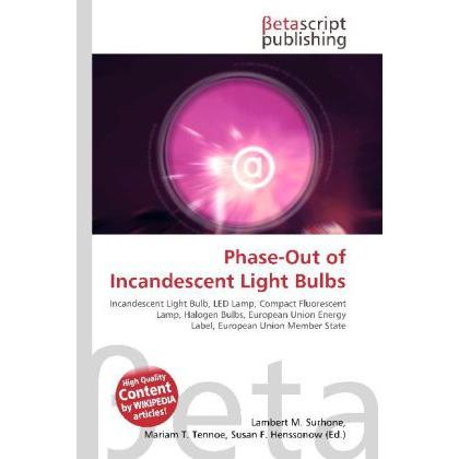 Phase-Out of Incandescent Light Bulbs, Fachbücher von Susan F. Marseken, Lambert M. Surhone, Miriam T. Timpledon