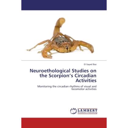 Neuroethological Studies on the Scorpion's Circadian Activities, Fachbücher von El-Sayed Baz