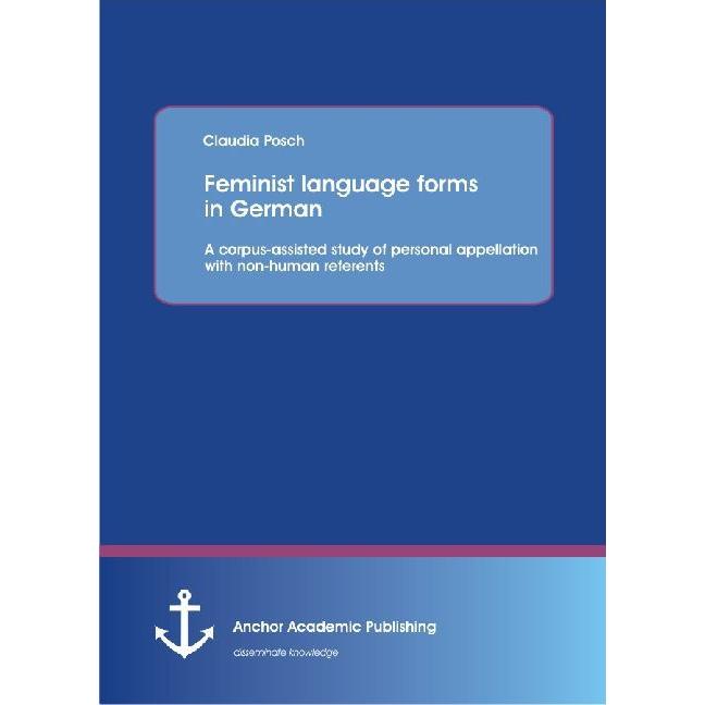 Feminist language forms in German: A corpus-assisted study of personal appellation with non-human re, Fachbücher