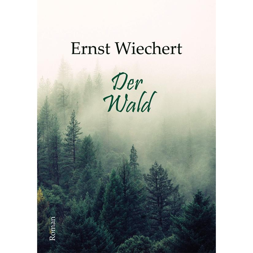 Der Wald, Belletristik von Ernst Wiechert