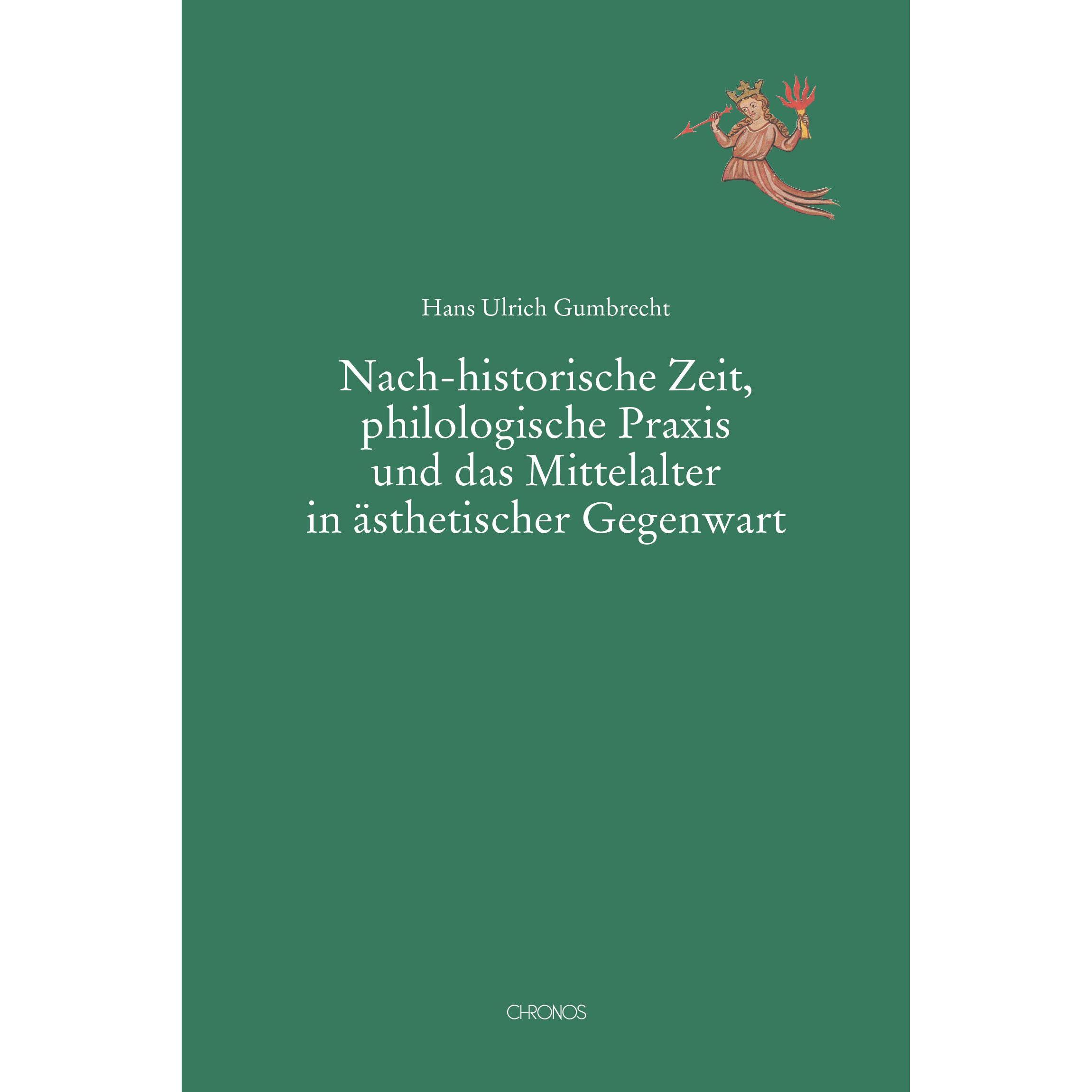 Nach-historische Zeit, philologische Praxis und das Mittelalter in ästhetischer Gegenwart, Fachbücher von Hans Ulrich Gu...
