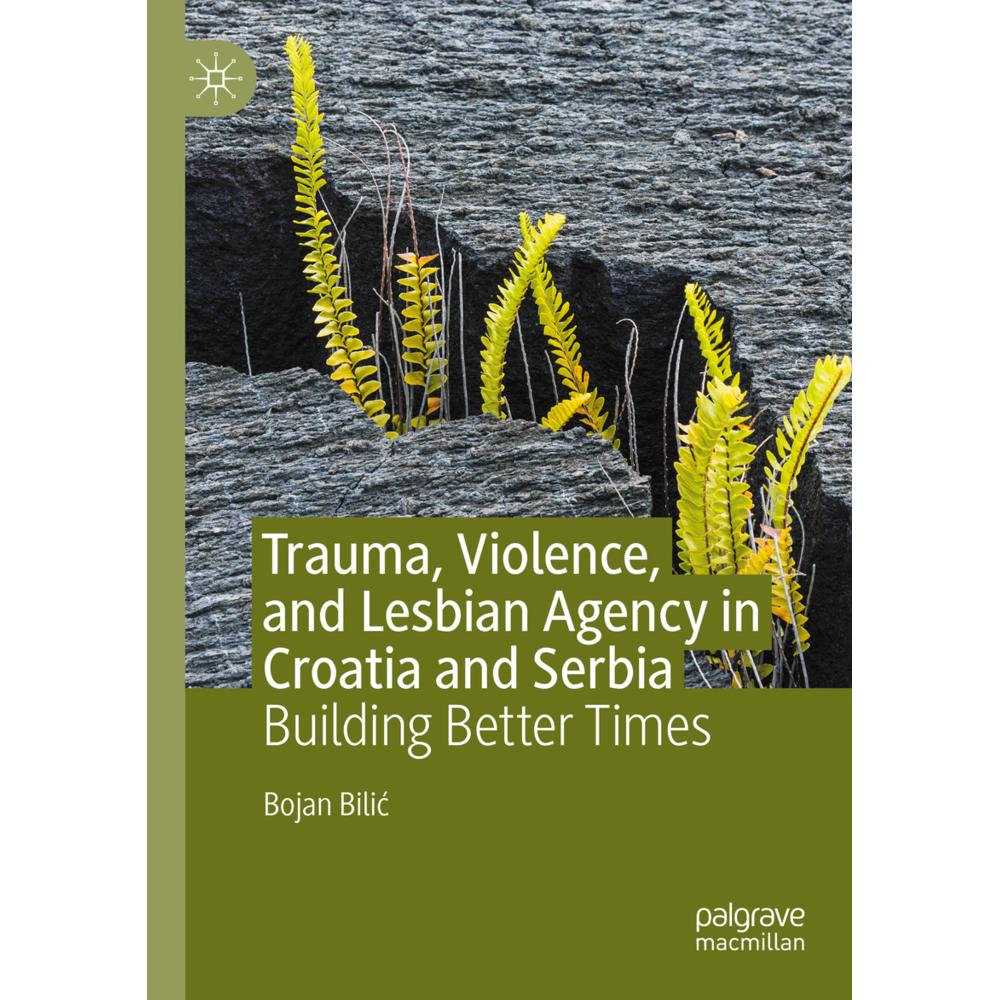 Trauma, Violence, and Lesbian Agency in Croatia and Serbia, Fachbücher von Bojan Bilic