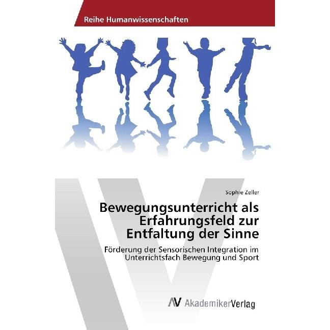 Bewegungsunterricht als Erfahrungsfeld zur Entfaltung der Sinne, Fachbücher von Sophie Zeller