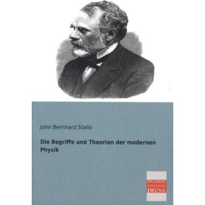 Die Begriffe und Theorien der modernen Physik, Fachbücher von John B. Stallo