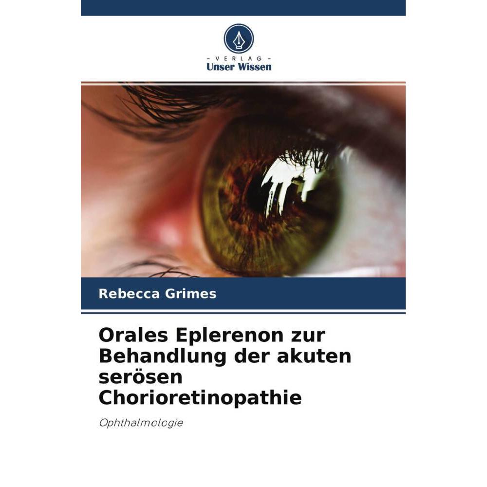 Orales Eplerenon zur Behandlung der akuten serösen Chorioretinopathie, Fachbücher von Rebecca Grimes