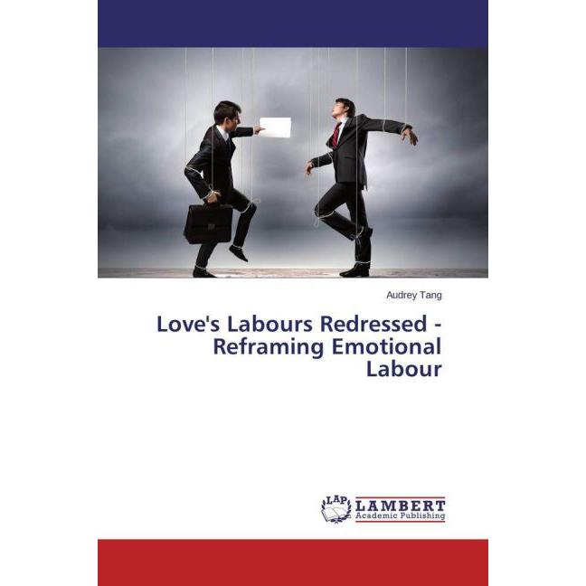 Love's Labours Redressed - Reframing Emotional Labour, Fachbücher von Audrey Tang