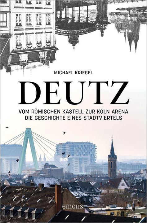 Produktbild Deutz – Vom römischen Kastell zur Köln Arena (Deutsch, Michael Kriegel, 2022)