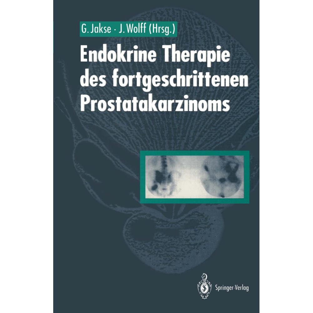 Endokrine Therapie des fortgeschrittenen Prostatakarzinoms, Fachbücher von Johannes Wolff, Gerhard Jakse