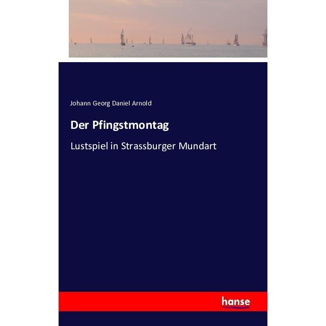 Der Pfingstmontag, Belletristik von Johann Georg Daniel Arnold