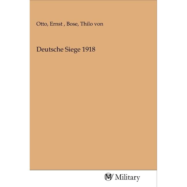 Deutsche Siege 1918, Sachbücher von Ernst Otto, Thilo von Bose